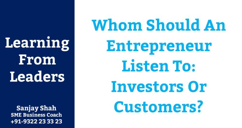 Whom Should An Entrepreneur Listen To: Investors Or Customers?